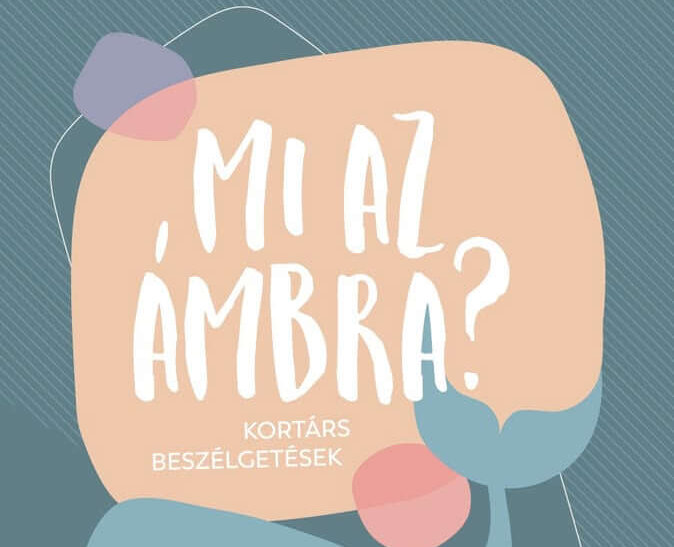 MI AZ ÁMBRA? – Kortárs beszélgetések