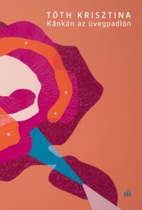 KÁNKÁN AZ ÜVEGPADLÓN - AZ ÜNNEPI KÖNYVHÉTRE MEGJELENIK TÓTH KRISZTINA ÚJ NOVELLÁSKÖTETE
